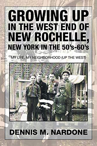 Beispielbild fr Growing Up in the West End of New Rochelle, New York in the 50's-60's: My Life, My Neighborhood (Up The West) zum Verkauf von Lucky's Textbooks