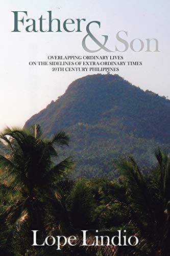 9781503544680: Father & Son: OVERLAPPING ORDINARY LIVES ON THE SIDELINES OF EXTRA-ORDINARY TIMES 20TH CENTURY PHILIPPINES