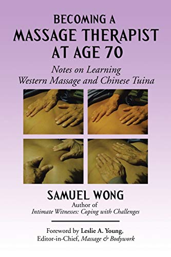 Stock image for Becoming a Massage Therapist at Age 70: Notes on Learning Western Massage and Chinese Tuina for sale by Giant Giant