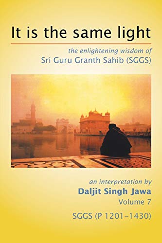 Stock image for It Is The Same Light: the enlightening wisdom of Sri Guru Granth Sahib (SGGS) Volume 7: SGGS (P 1201-1430) for sale by Lucky's Textbooks