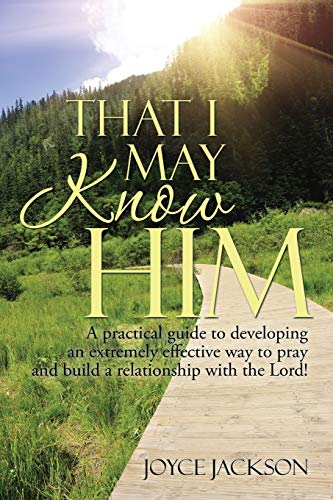 Beispielbild fr THAT I MAY KNOW HIM: A practical guide to developing an extremely effective way to pray and build a relationship with the Lord! zum Verkauf von Chiron Media