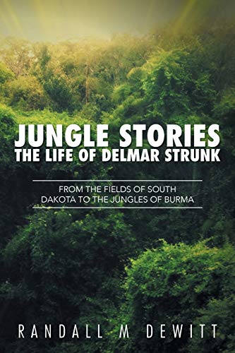 Beispielbild fr Jungle Stories: The Life of Delmar Strunk: From the Fields of South Dakota to the Jungles of Burma zum Verkauf von Lucky's Textbooks