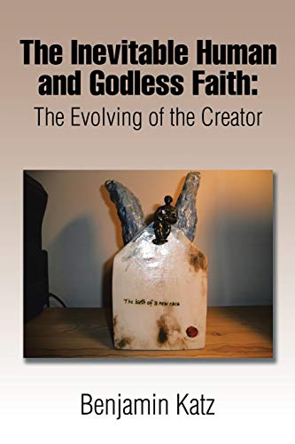 Stock image for The Inevitable Human and Godless Faith: The Evolving of the Creator for sale by Lucky's Textbooks