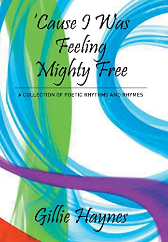 9781503561946: Cause I Was Feeling Mighty Free: A Collection of Poetic Rhythms and Rhymes