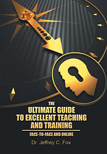 Imagen de archivo de The Ultimate Guide to Excellent Teaching and Training: Face-to-Face and Online a la venta por Big River Books