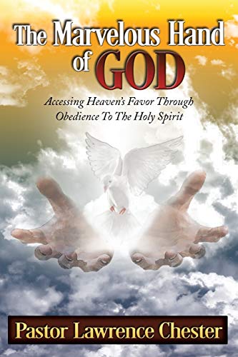 9781503587601: The Marvelous Hand of God: Accessing Heaven's Favor Through Obedience to the Holy Spirit