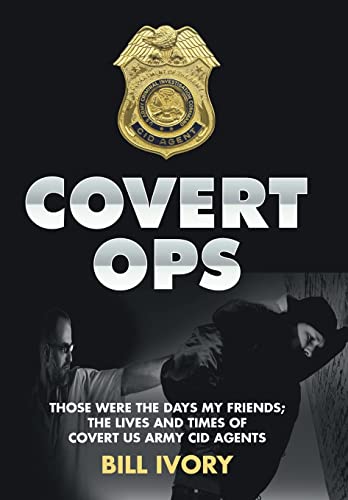 9781503592643: Covert Ops: Those were the days my friends ; The Lives and Times of Covert US Army CID Agents