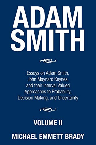 Stock image for Adam Smith: Essays on Adam Smith, John Maynard Keynes, and their Interval Valued Approaches to Probability, Decision Making, and Uncertainty for sale by Books From California
