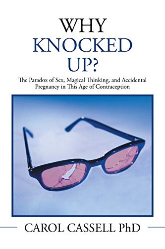 Stock image for Why Knocked Up?: The Paradox of Sex, Magical Thinking, and Accidental Pregnancy in This Age of Contraception for sale by Buyback Express