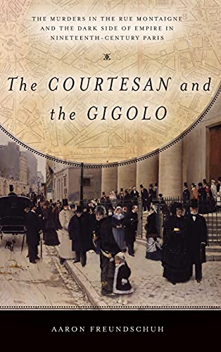 

The Courtesan and the Gigolo: The Murders in the Rue Montaigne and the Dark Side of Empire in Nineteenth-Century Paris