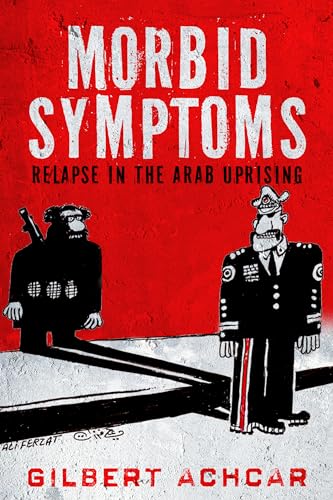 Beispielbild fr Morbid Symptoms : Relapse in the Arab Uprising zum Verkauf von Better World Books