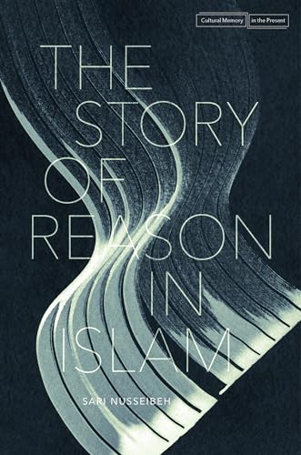 Imagen de archivo de The Story of Reason in Islam (Cultural Memory in the Present) a la venta por GF Books, Inc.