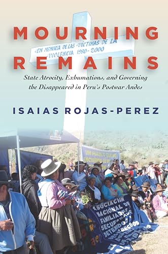 Imagen de archivo de Mourning Remains: State Atrocity, Exhumations, and Governing the Disappeared in Peru's Postwar Andes a la venta por Midtown Scholar Bookstore