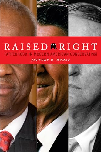 Imagen de archivo de Raised Right: Fatherhood in Modern American Conservatism a la venta por ThriftBooks-Atlanta