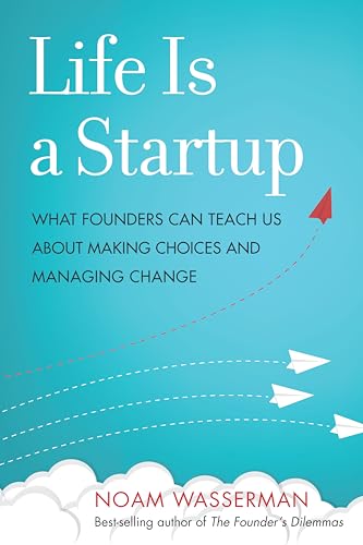 Stock image for Life Is a Startup: What Founders Can Teach Us about Making Choices and Managing Change for sale by World of Books Inc