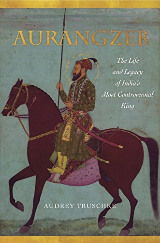 9781503602038: Aurangzeb: The Life and Legacy of India's Most Controversial King
