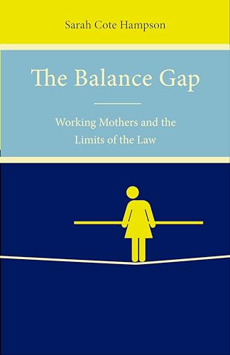 Imagen de archivo de The Balance Gap: Working Mothers and the Limits of the Law a la venta por SecondSale