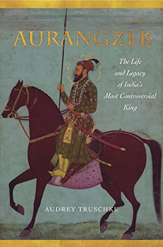 9781503602571: Aurangzeb: The Life and Legacy of India's Most Controversial King