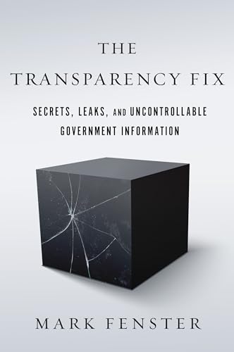 Beispielbild fr The Transparency Fix: Secrets, Leaks, and Uncontrollable Government Information zum Verkauf von SecondSale