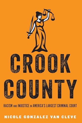Imagen de archivo de Crook County: Racism and Injustice in America's Largest Criminal Court a la venta por ThriftBooks-Atlanta