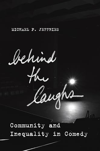 Stock image for Behind the Laughs: Community and Inequality in Comedy (Culture and Economic Life) for sale by SecondSale