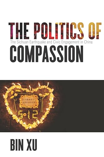 9781503603363: The Politics of Compassion: The Sichuan Earthquake and Civic Engagement in China