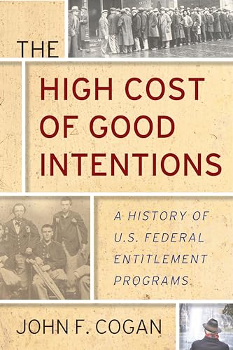 Stock image for The High Cost of Good Intentions: A History of U.S. Federal Entitlement Programs for sale by Goodwill Books