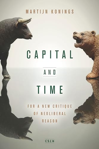 Beispielbild fr Capital and Time: For a New Critique of Neoliberal Reason (Currencies: New Thinking for Financial Times) zum Verkauf von Midtown Scholar Bookstore