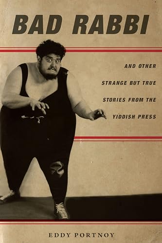 

Bad Rabbi: And Other Strange But True Stories from the Yiddish Press