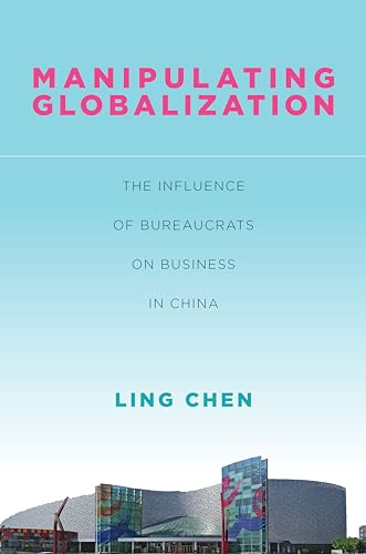 Stock image for Manipulating Globalization: The Influence of Bureaucrats on Business in China (Studies of the Walter H. Shorenstein Asia-Pacific Research Center) for sale by Wonder Book
