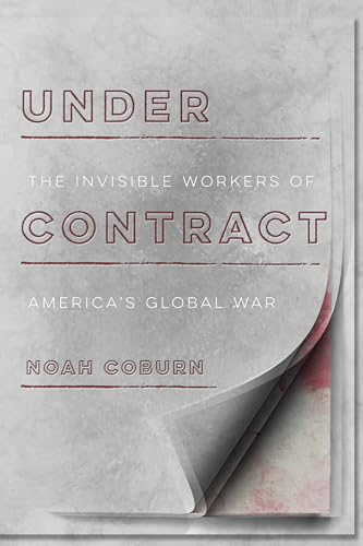 Beispielbild fr Under Contract : The Invisible Workers of America's Global War zum Verkauf von Better World Books