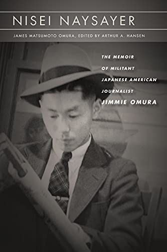 Beispielbild fr Nisei Naysayer: The Memoir of Militant Japanese American Journalist Jimmie Omura zum Verkauf von ThriftBooks-Dallas