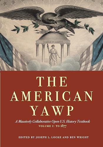 Imagen de archivo de The American Yawp: A Massively Collaborative Open U.S. History Textbook, Vol. 1: To 1877 a la venta por Goodwill of Colorado