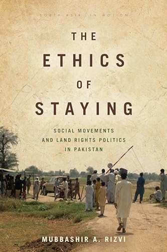 Beispielbild fr The Ethics of Staying : Social Movements and Land Rights Politics in Pakistan zum Verkauf von Better World Books