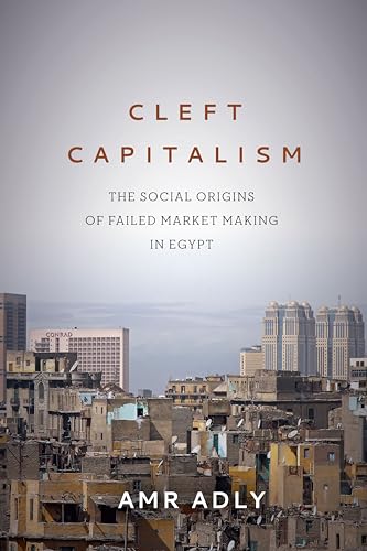 Beispielbild fr Cleft Capitalism: The Social Origins of Failed Market Making in Egypt (Stanford Studies in Middle Eastern and Islamic Societies and Cultures) zum Verkauf von Bestsellersuk