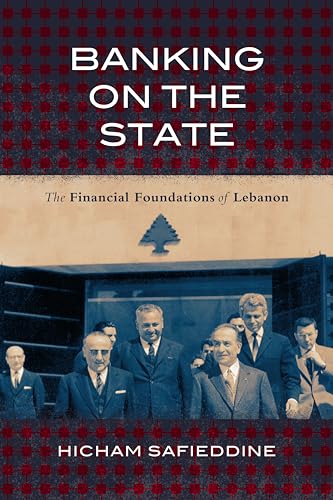 Stock image for Banking on the State: The Financial Foundations of Lebanon (Stanford Studies in Middle Eastern and Islamic Societies and Cultures) for sale by Midtown Scholar Bookstore