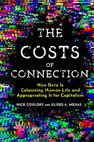 Imagen de archivo de The Costs of Connection: How Data Is Colonizing Human Life and Appropriating It for Capitalism (Culture and Economic Life) a la venta por HPB-Red