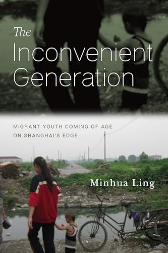 Beispielbild fr The Inconvenient Generation: Migrant Youth Coming of Age on Shanghai's Edge zum Verkauf von BooksRun