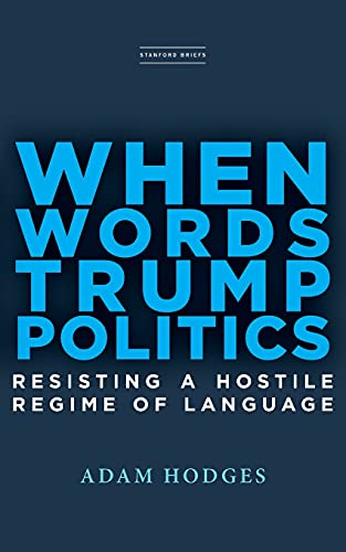 Stock image for When Words Trump Politics: Resisting a Hostile Regime of Language for sale by GF Books, Inc.