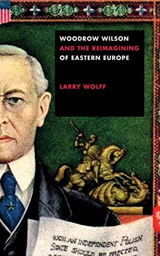 9781503611184: Woodrow Wilson and the Reimagining of Eastern Europe