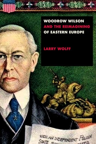 Stock image for Woodrow Wilson and the Reimagining of Eastern Europe for sale by 20th Century Lost & Found