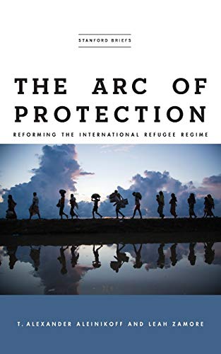 Beispielbild fr The Arc of Protection : Reforming the International Refugee Regime zum Verkauf von Better World Books