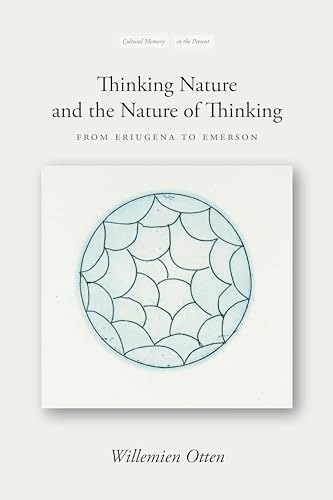 Beispielbild fr Thinking Nature and the Nature of Thinking: From Eriugena to Emerson (Cultural Memory in the Present) zum Verkauf von Wonder Book