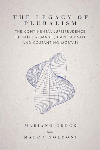 Stock image for Legacy of Pluralism The Continental Jurisprudence of Santi Romano, Carl Schmitt, and Costantino Mortati for sale by TextbookRush