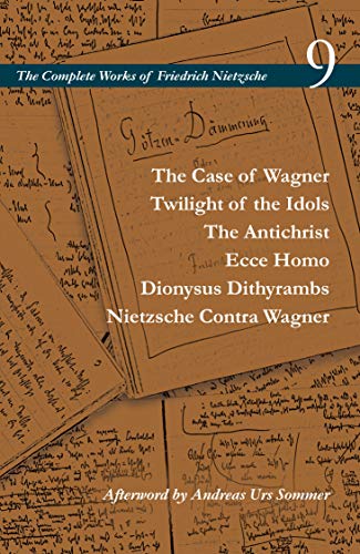 9781503612549: The Case of Wagner / Twilight of the Idols / The Antichrist / Ecce Homo / Dionysus Dithyrambs / Nietzsche Contra Wagner: Volume 9 (The Complete Works of Friedrich Nietzsche)