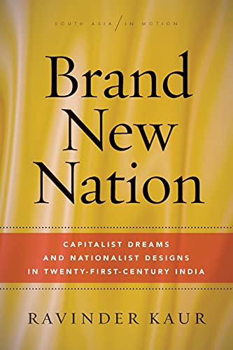 Beispielbild fr Brand New Nation: Capitalist Dreams and Nationalist Designs in Twenty-First-Century India (South Asia in Motion) zum Verkauf von WorldofBooks