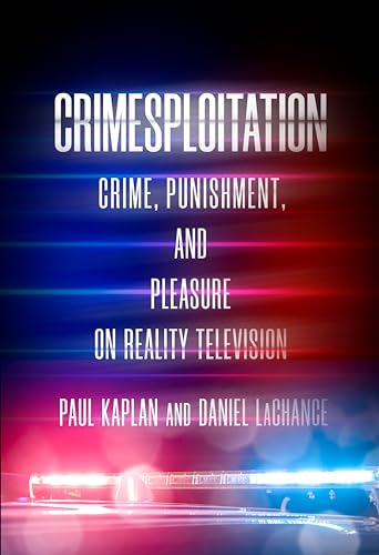 Stock image for Crimesploitation: Crime, Punishment, and Pleasure on Reality Television (Cultural Lives of Law) for sale by Indiana Book Company