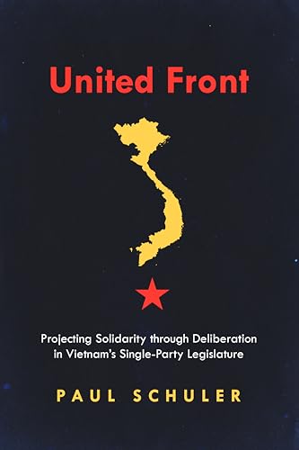 Stock image for United Front: Projecting Solidarity Through Deliberation in Vietnam's Single-Party Legislature for sale by ThriftBooks-Dallas