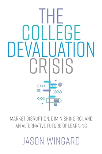 Beispielbild fr The College Devaluation Crisis: Market Disruption, Diminishing ROI, and an Alternative Future of Learning zum Verkauf von BooksRun