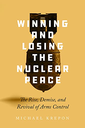 Stock image for Winning and Losing the Nuclear Peace - The Rise, Demise, and Revival of Arms Control for sale by Antiquarian Bookshop